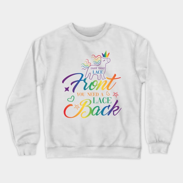 I got the lace front you need a lace back t-shirt Crewneck Sweatshirt by Amelia Emmie